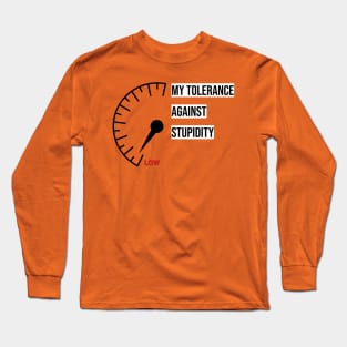 My tolerance against stupidity Long Sleeve T-Shirt